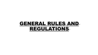 GENERAL RULES AND
REGULATIONS
 