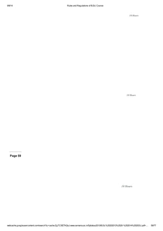 9/9/14 Rules and Regulations of B.Ed. Course 
10 Hours 
10 Hours 
Page 59 
10 Hours 
webcache.googleusercontent.com/search?q=cache:ZgTC5fZ7hQsJ:www.osmania.ac.in/Syllabus2013/B.Ed.%25202013%2520-%252014%2520OU.pdf+… 59/77 
 