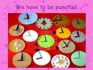 We have to be punctual 