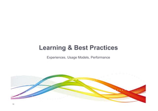 Learning & Best Practices
       Experiences, Usage Models, Performance




16
 