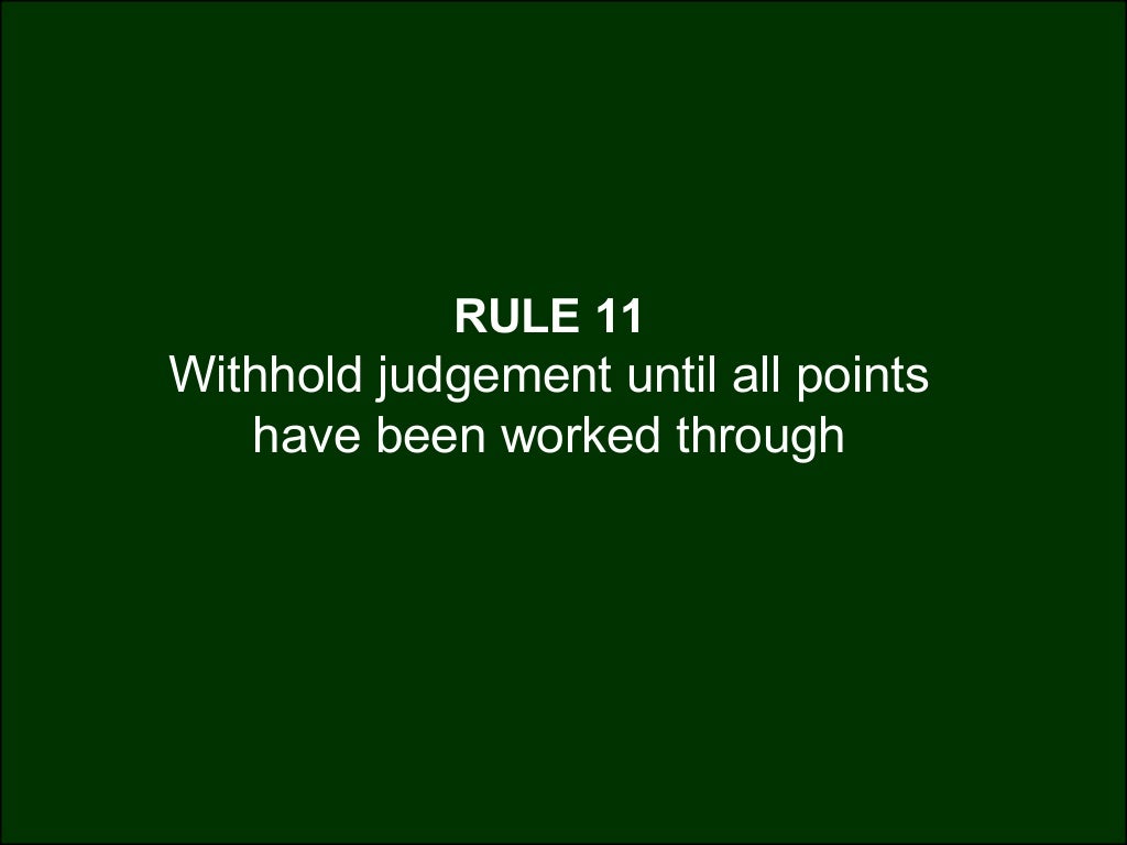 RULE 11 Withhold judgement until