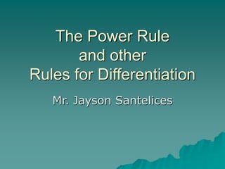 The Power Rule
and other
Rules for Differentiation
Mr. Jayson Santelices
 