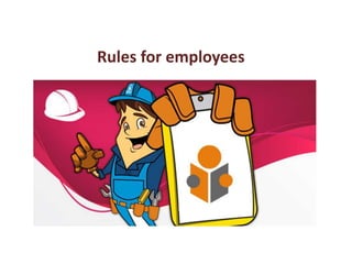 Rules for employees
 