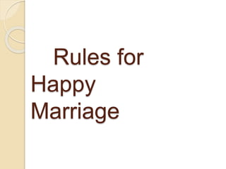 Rules for
Happy
Marriage
 