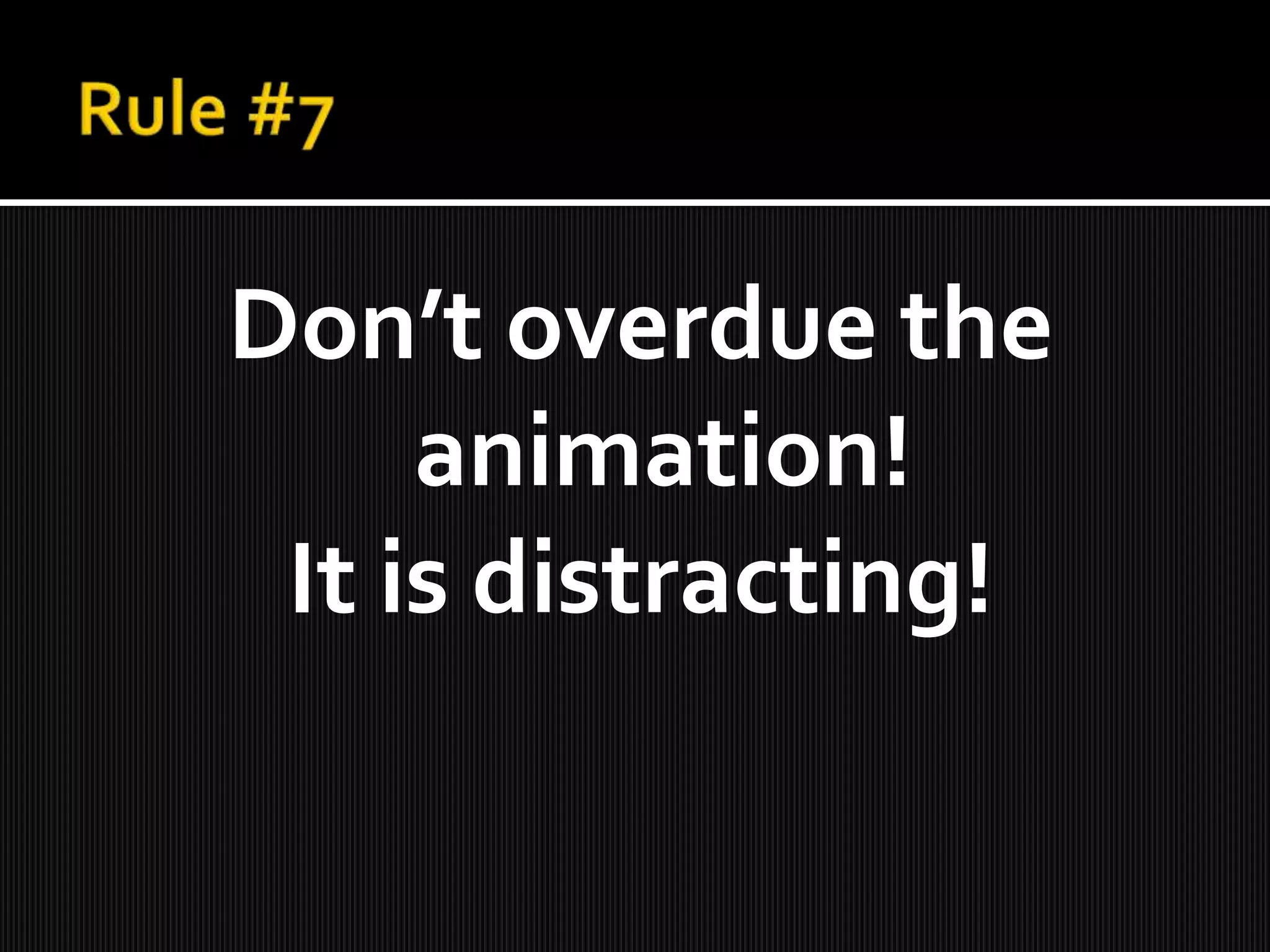 Donât overdue the
animation!
It is distracting!