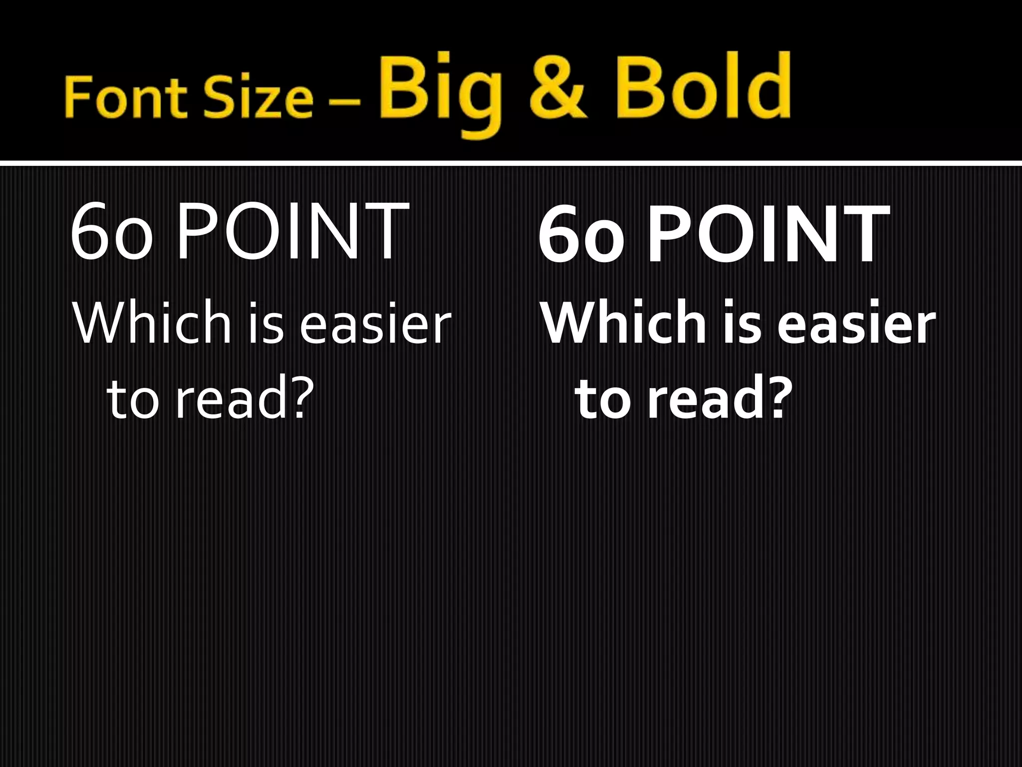 60 POINT 60 POINT
Which is easier Which is easier
to read? to read?