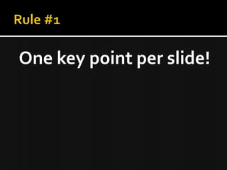 One key point per slide!
 