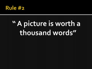 “ A picture is worth a
   thousand words”
 