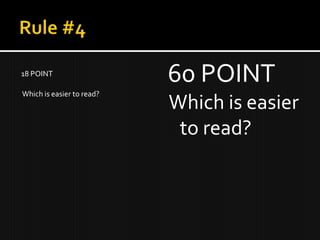 18 POINT
                           60 POINT
Which is easier to read?
                           Which is easier
                            to read?
 