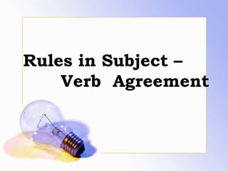 Rules in Subject –
Verb Agreement
 