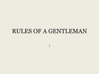 RULES OF A GENTLEMAN
1
 