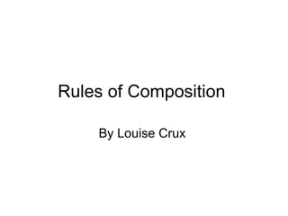 Rules of Composition  By Louise Crux  