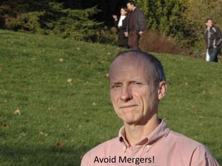 Avoid Mergers!
 