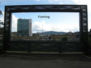 Framing
 