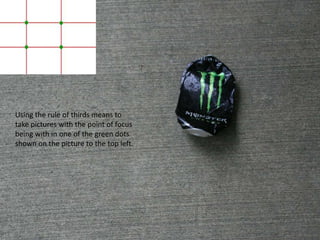 2. The Rule of ThirdsUsing the rule of thirds means to take pictures with the point of focus being with in one of the green dots shown on the picture to the top left.