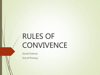 RULES OF
CONVIVENCE
Social Science
3rd of Primary
 