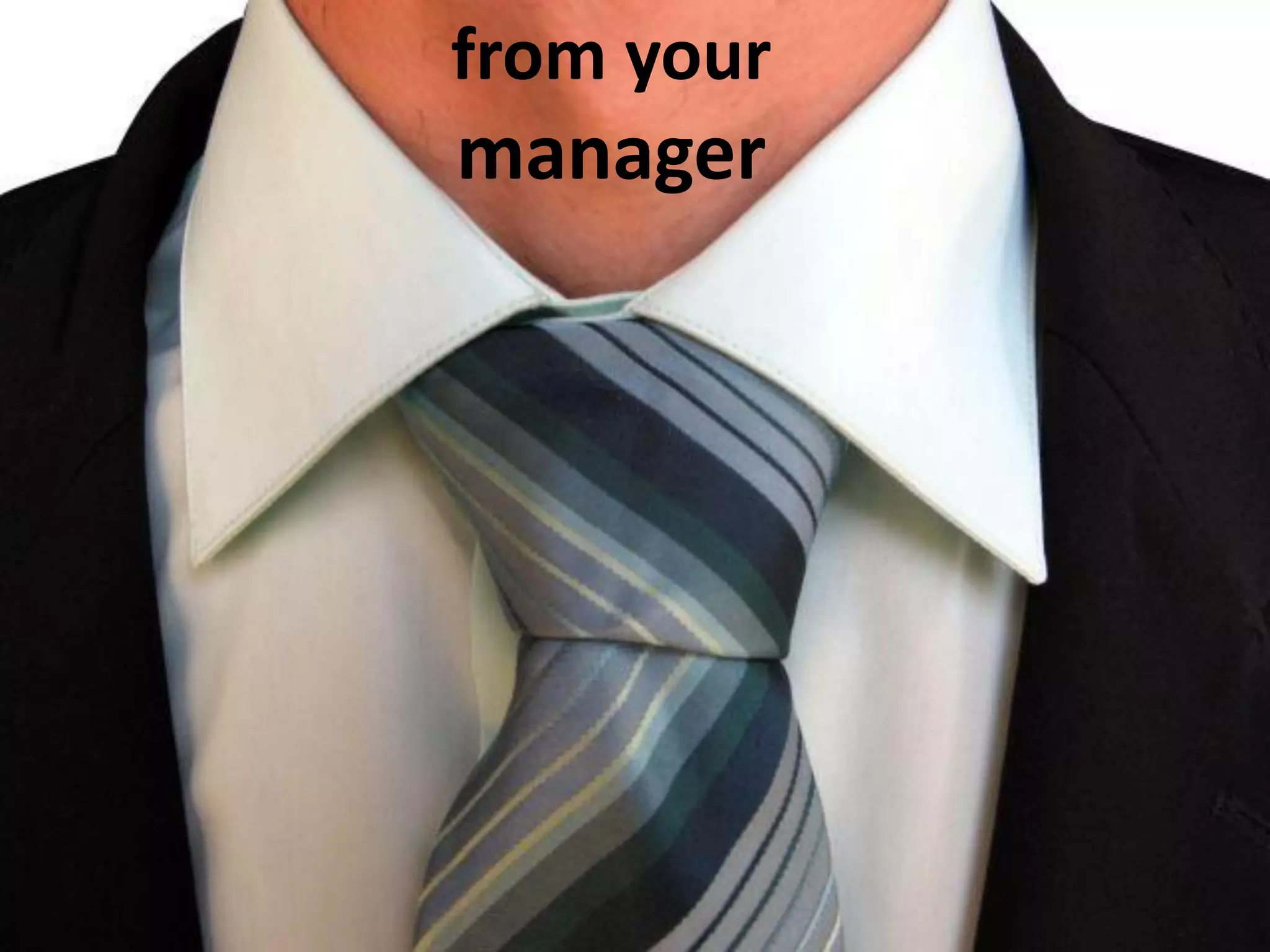 from your
manager
 