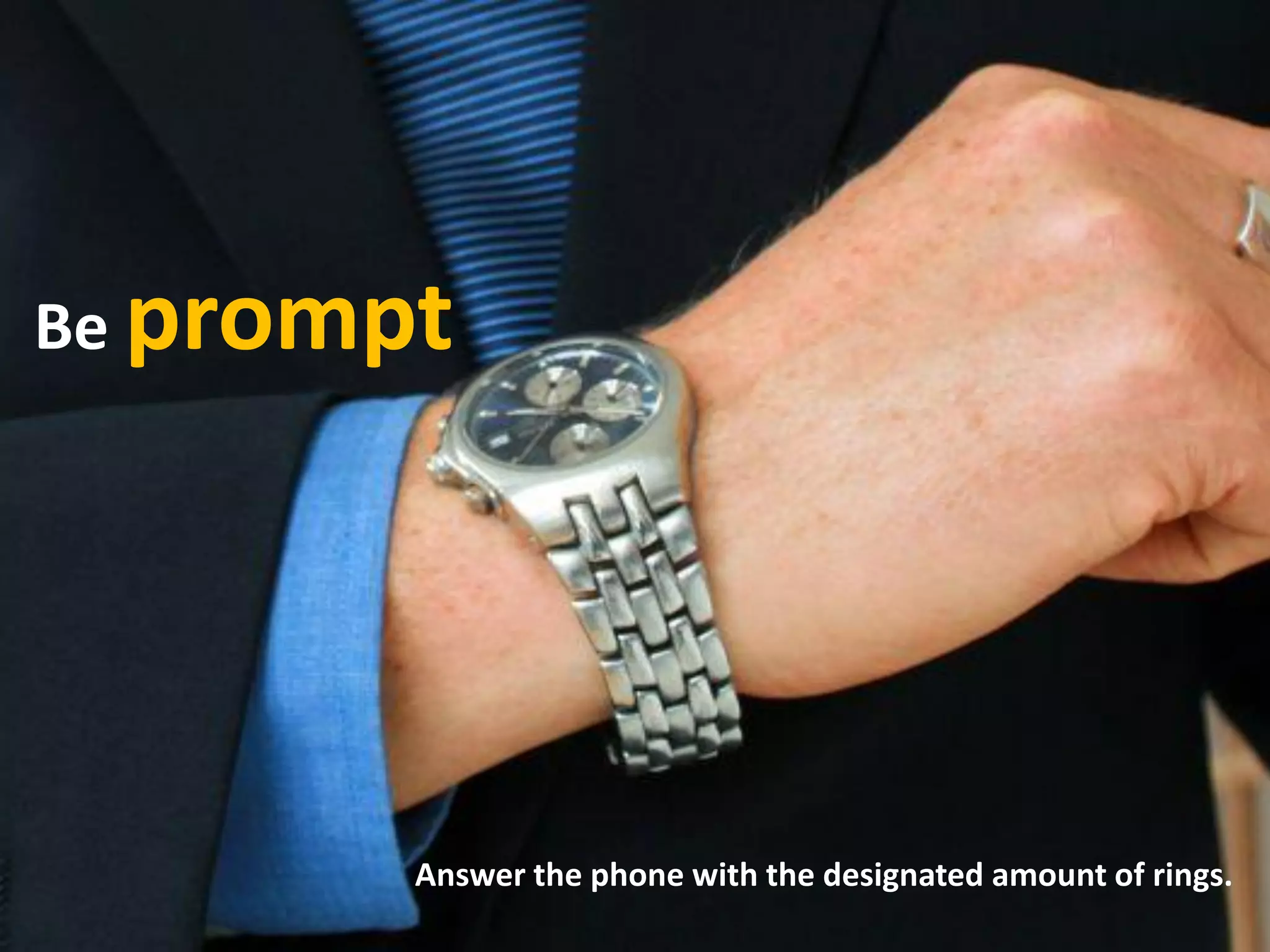 Be prompt
Answer the phone with the designated amount of rings.
 