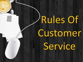 Rules Of
Customer
Service
 