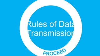 Rules of Data
Transmission

 