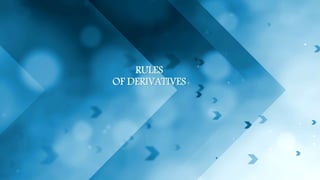 RULES
OF DERIVATIVES
 