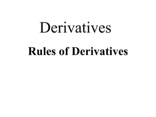 Derivatives
Rules of Derivatives
 