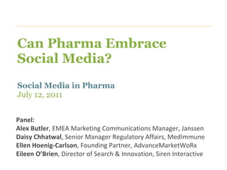 Can Pharma Embrace Social Media?  Social Media in Pharma July 12, 2011 ,[object Object],[object Object],[object Object],[object Object],[object Object]