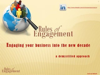1


                                 http://www.linkedin.com/in/humanresourcescvn




Engaging   your business into the new decade

                          a demystified approach




                                                              Cecil van Niekerk
 