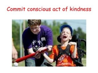 Commit conscious act of kindness

 