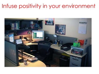 Infuse positivity in your environment

 