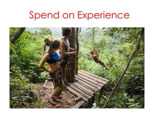 Spend on Experience

 