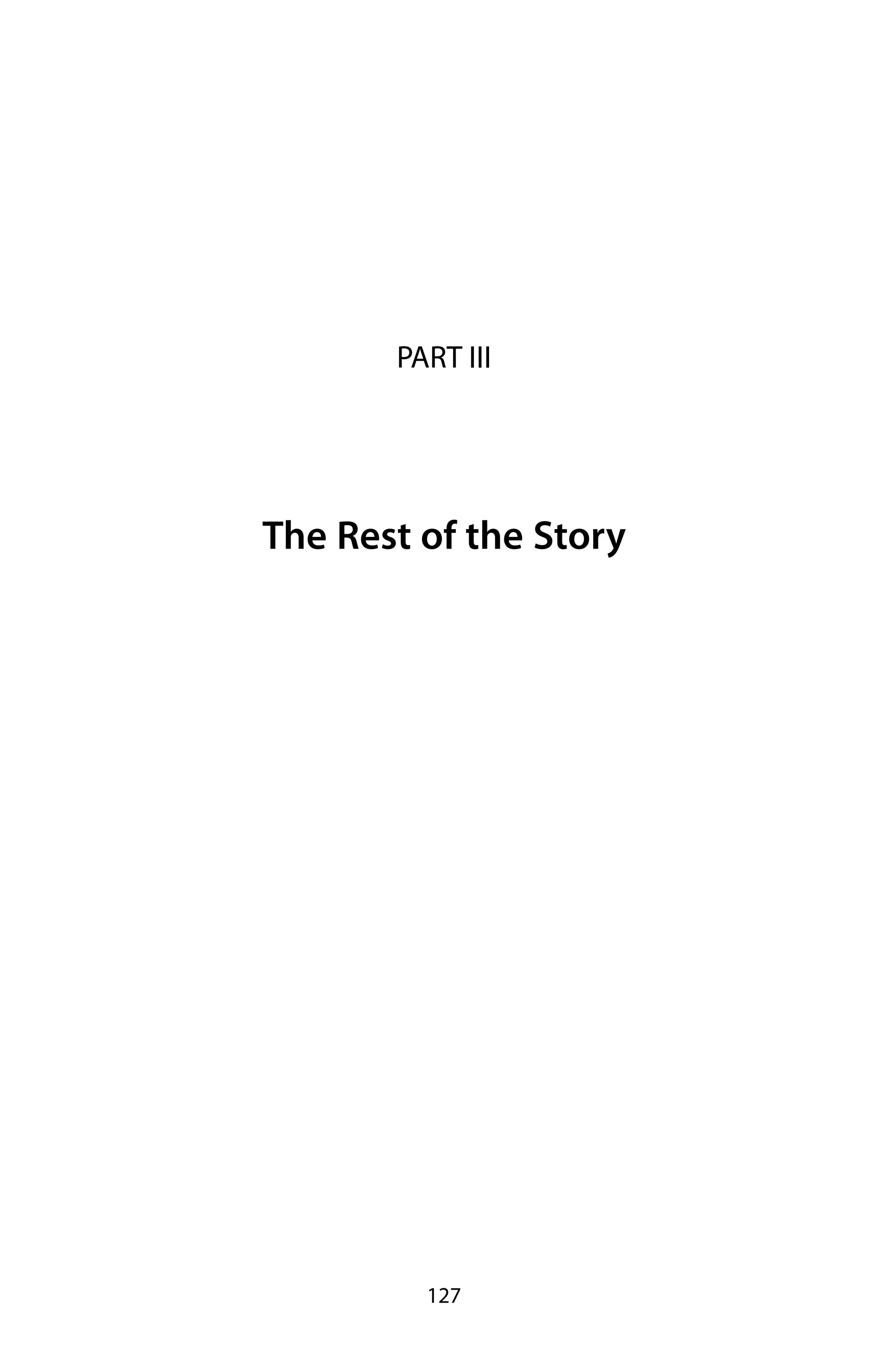 PART III




The Rest of the Story




         127
 