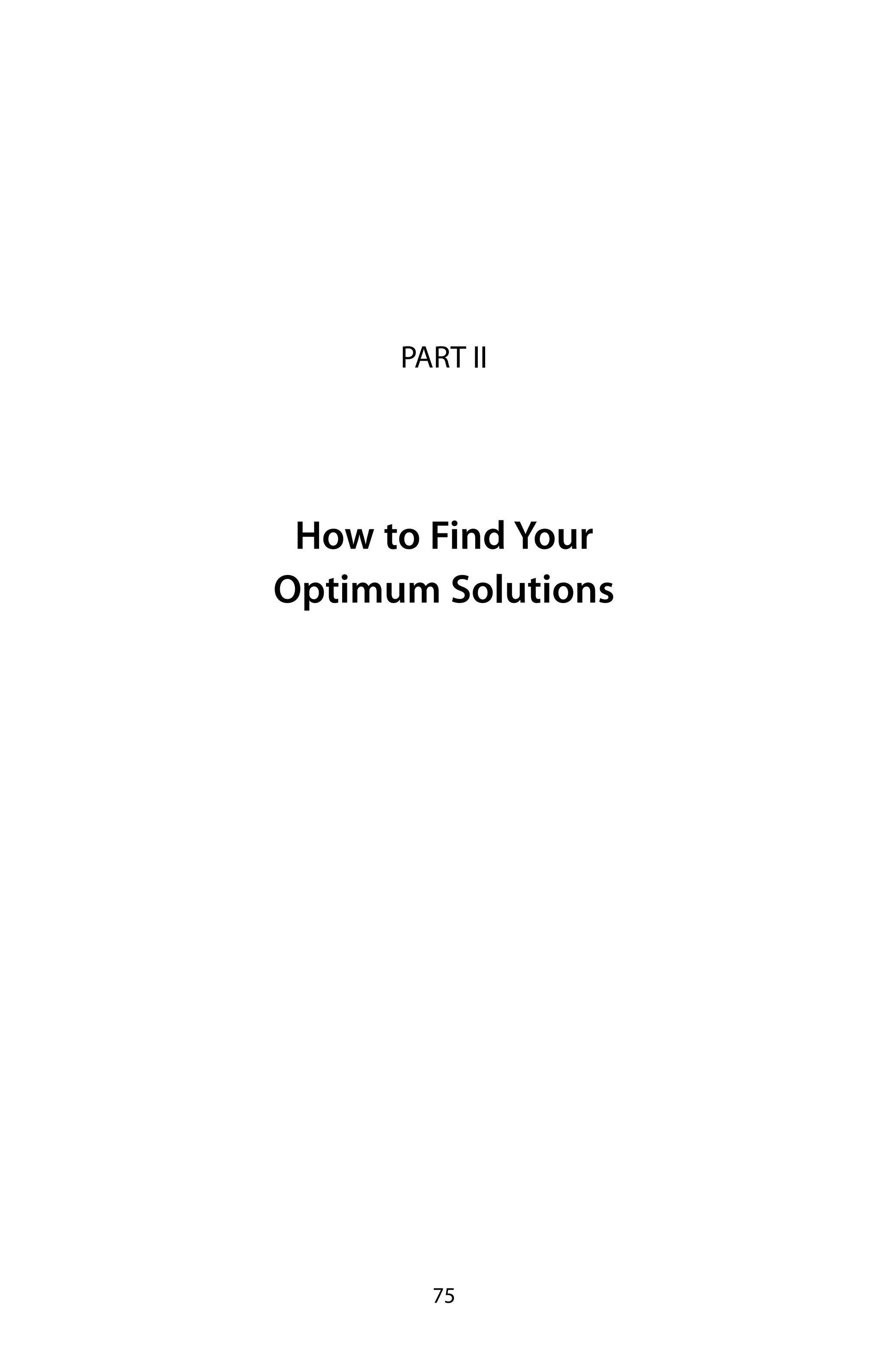 PART II




 How to Find Your
Optimum Solutions




        75
 