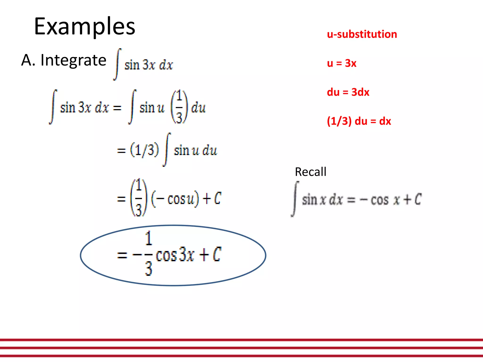 Examples
A. Integrate
u-substitution
u = 3x
du = 3dx
(1/3) du = dx
Recall
 