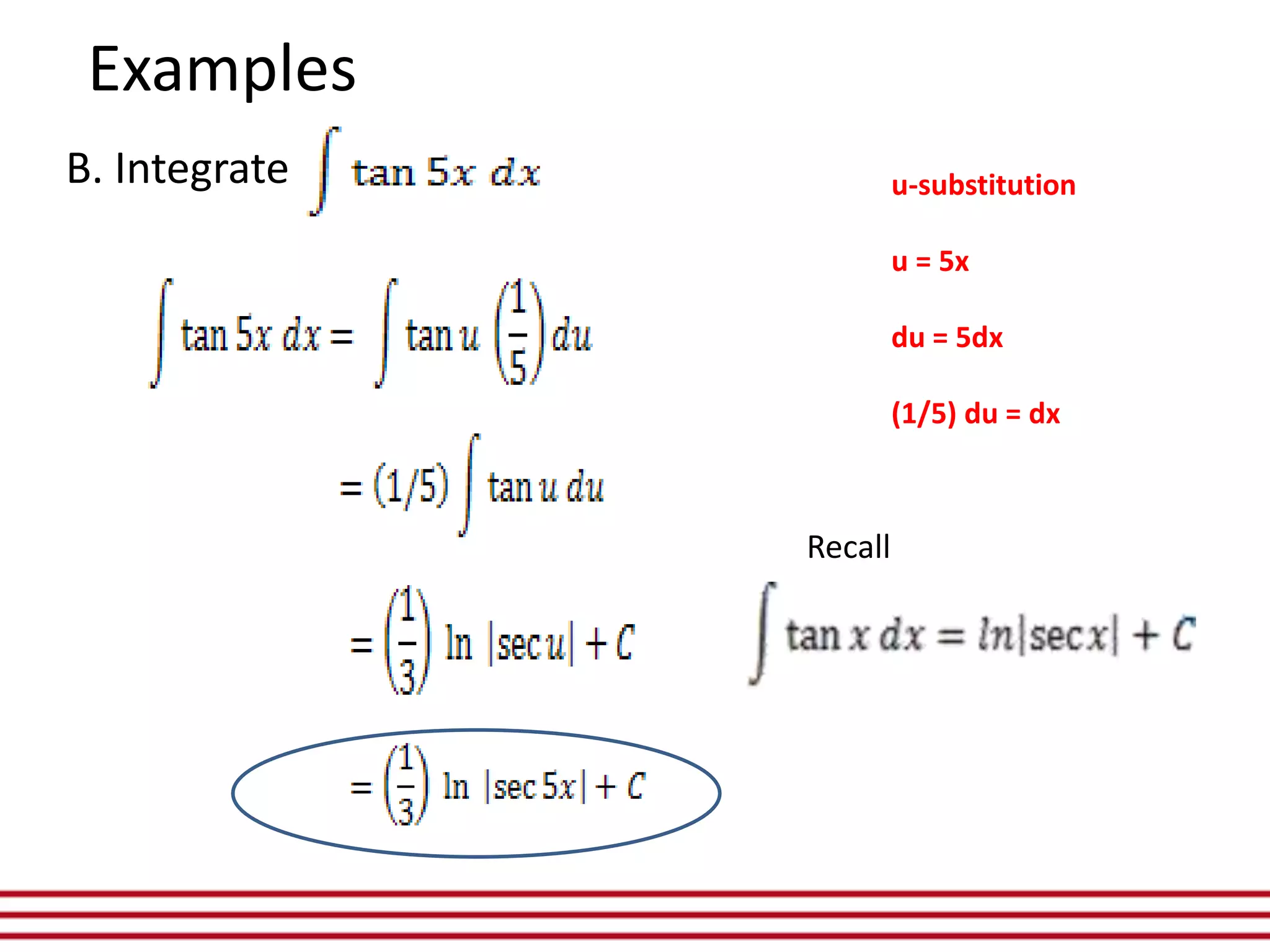 B. Integrate
Examples
u-substitution
u = 5x
du = 5dx
(1/5) du = dx
Recall
 
