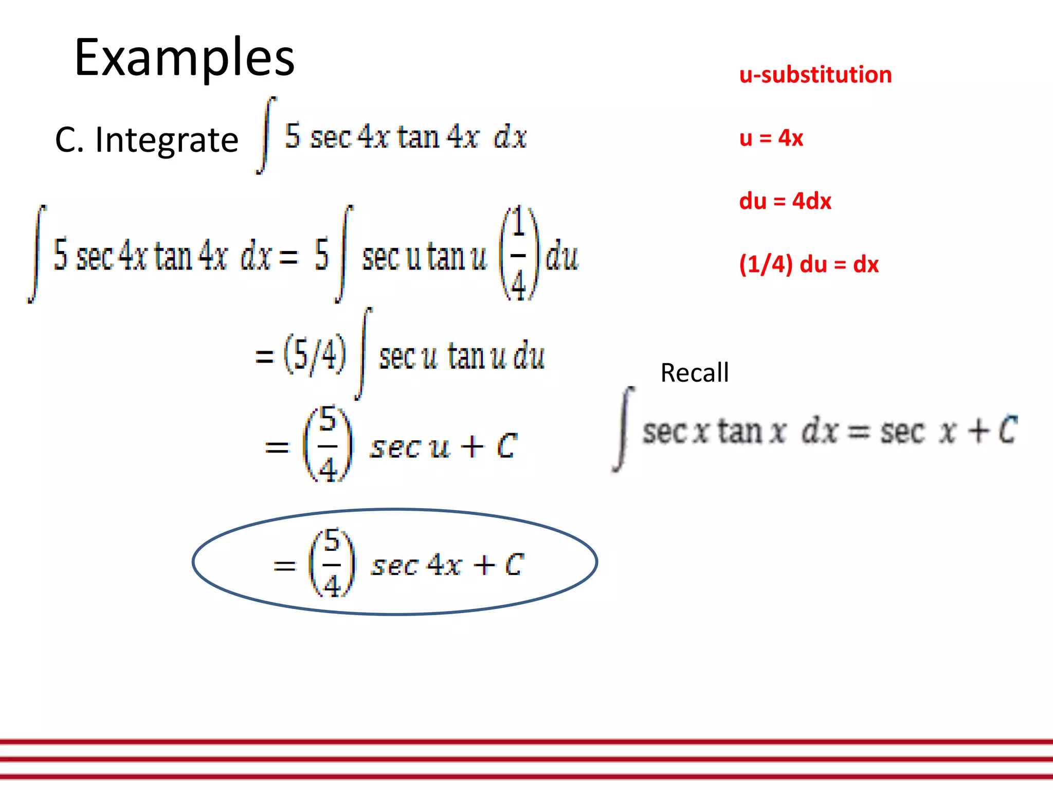 C. Integrate
Examples u-substitution
u = 4x
du = 4dx
(1/4) du = dx
Recall
 
