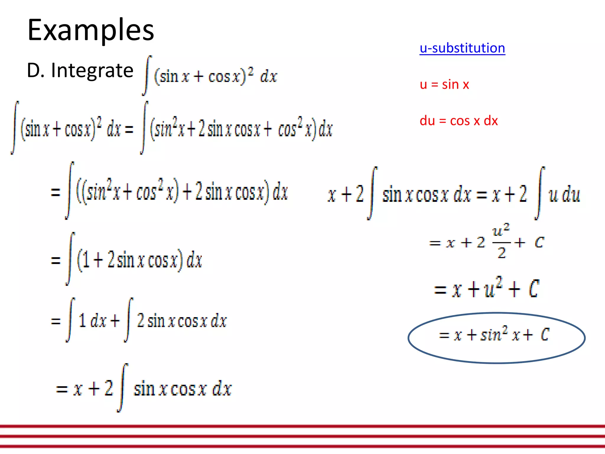 D. Integrate
Examples u-substitution
u = sin x
du = cos x dx
 