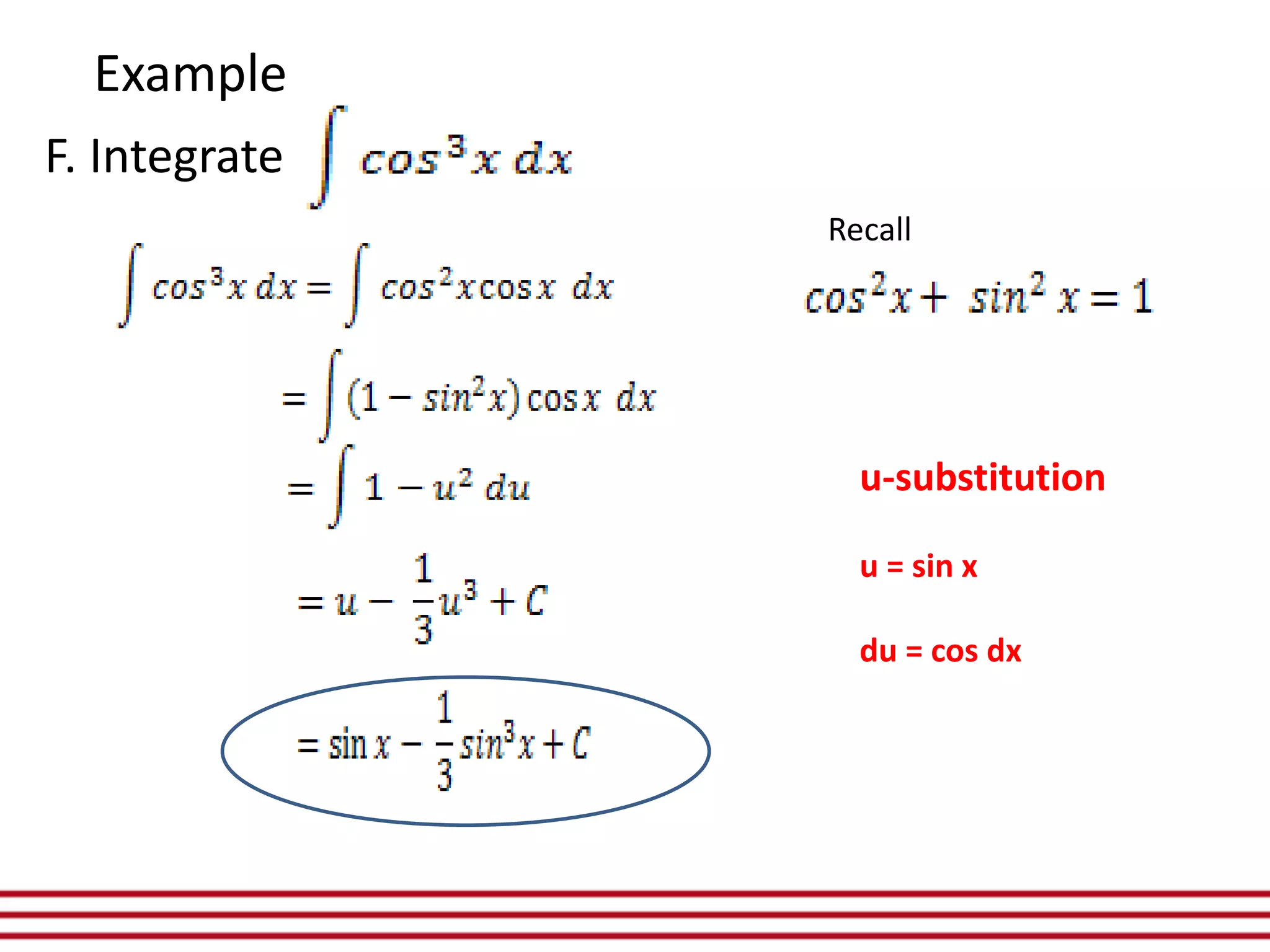 F. Integrate
Example
u-substitution
u = sin x
du = cos dx
Recall
 
