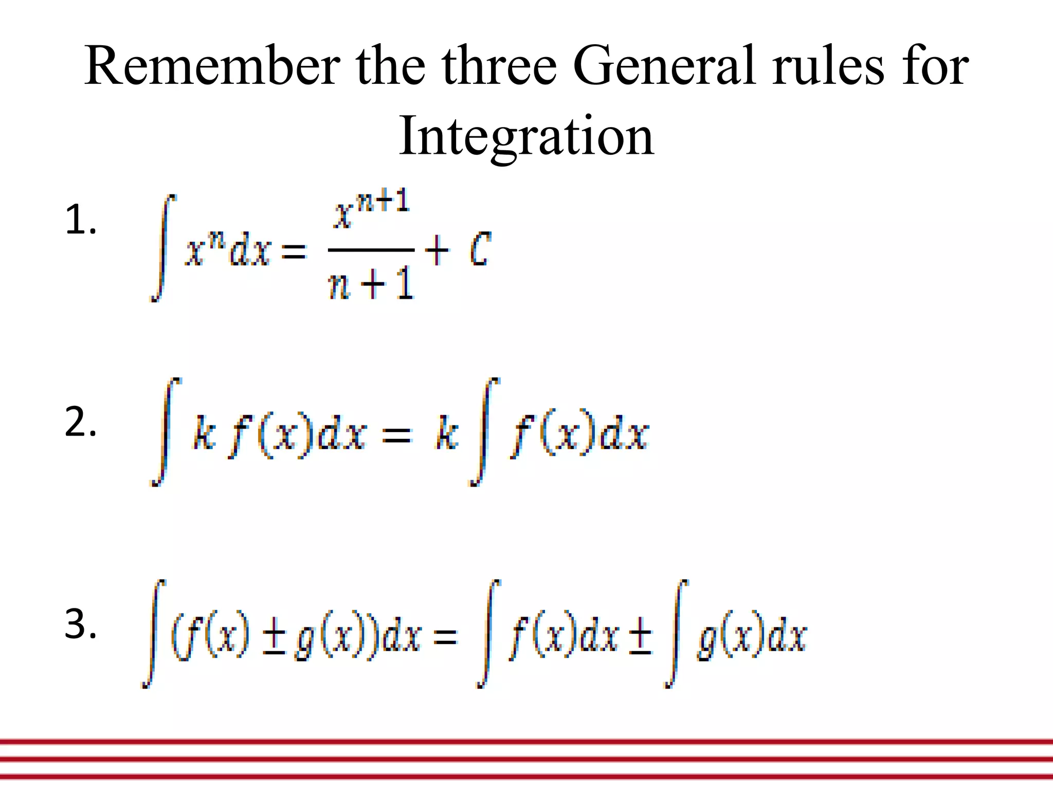 Remember the three General rules for
Integration
1.
2.
3.
 