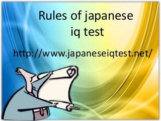 Rules of japanese
iq test
http://www.japaneseiqtest.net/
 