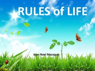 RULES of LIFE
Jean Noel Macaque
 