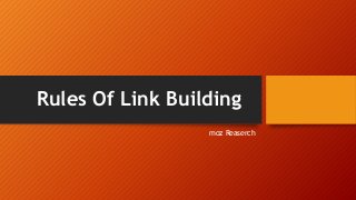 Rules Of Link Building
moz Reaserch
 