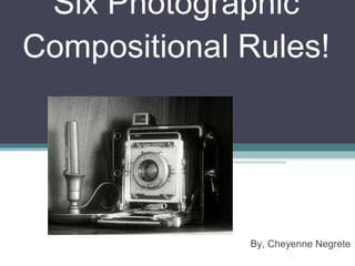 Six Photographic Compositional Rules! By, Cheyenne Negrete 