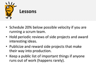 ?Why?Gives time to work on important, but not urgent tasksAllows employees to explore many options cheaply.Allows people time to prototype breakthrough solutions that sound crazy on paper.Allows people to pursue passions.