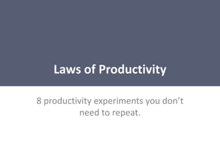 Laws of Productivity 8 productivity experiments you don’t need to repeat.  