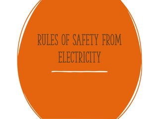 Rules of Safety from
Electricity
 