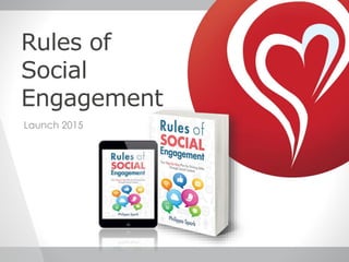 Rules of
Social
Engagement
Launch 2015
 