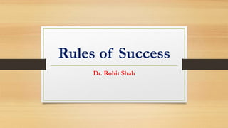 Rules of Success
Dr. Rohit Shah
 