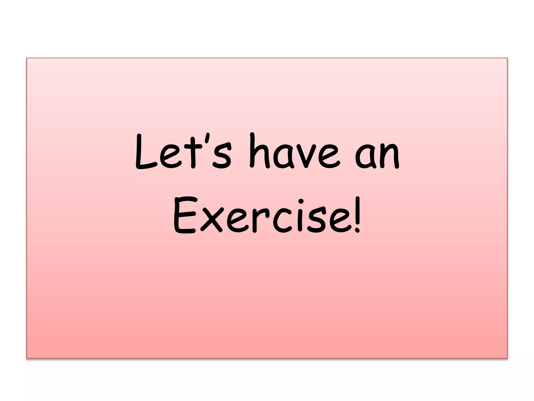 Let’s have an
Exercise!
 