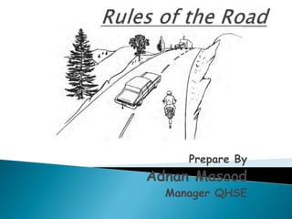 Rules of the Road Prepare By Adnan Masood Manager QHSE 